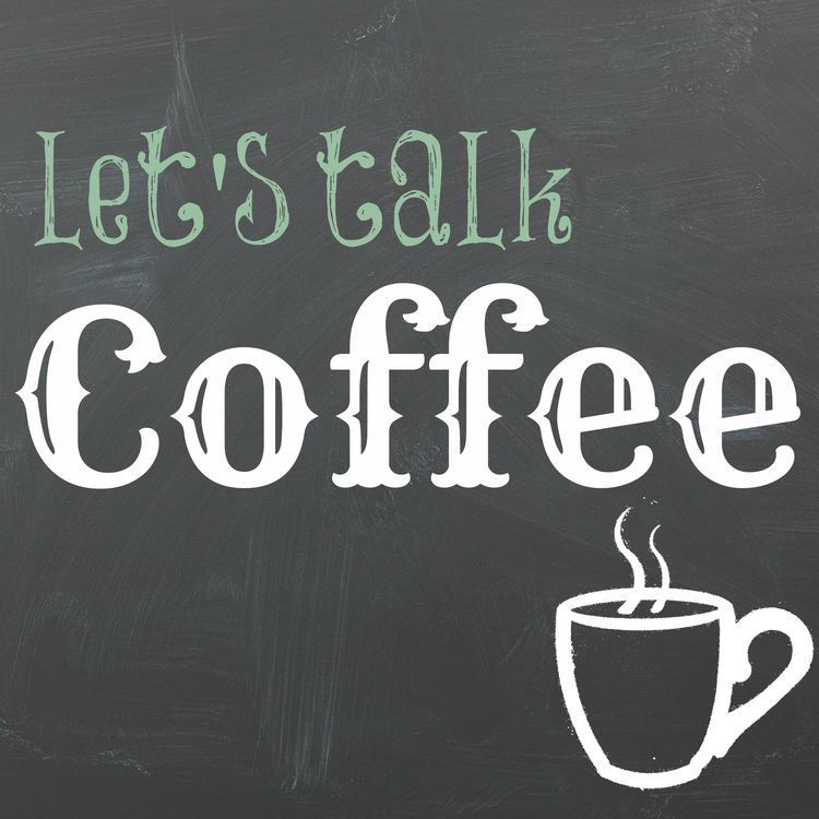 Let’s talk coffee